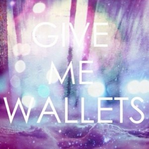 give me wallets