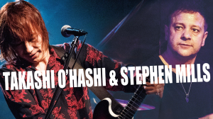 TAKASHI O’HASHI & STEPHEN MILLS