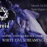 「WHITEDAY GOTHIC UNPLUGGED ONLY STREAMING LIVE」