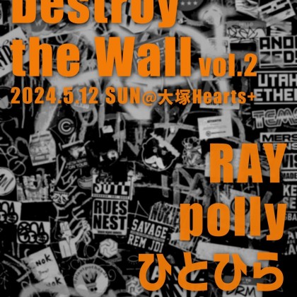 RAY presents「Destroy the Wall」vol.2